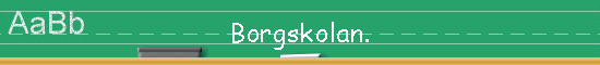 Borgskolan.