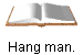 Hang man.
